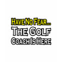 No Fear...Golf Coach t-shirts