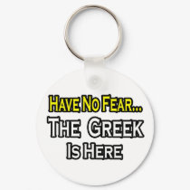 No Fear...Greek Is Here keychains