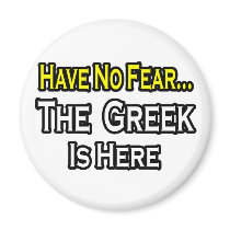 No Fear...Greek Is Here Magnets