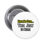 No Fear...Jew Is Here Pin