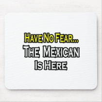 No Fear...Mexican Is Here mousepads by Mexican_Pride No Fear...Mexican Is Here mousepads