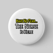 No Fear...Nurse Is Here Button