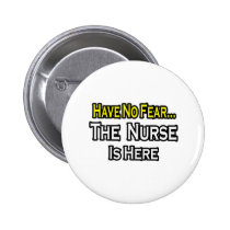No Fear...Nurse Is Here buttons