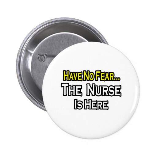No Fear...Nurse Is Here Button