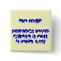 NO FEAR perfect love casts it out (1 John 4:18) Pinback Button