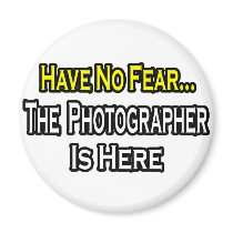 No Fear...Photographer Is Here magnets