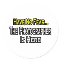 No Fear...Photographer Is Here stickers
