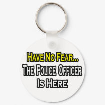 No Fear...Police Officer Is Here keychains by PoliceOfficer_Shirts No Fear...Police Officer Is Here keychains