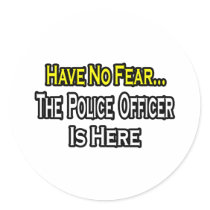No Fear...Police Officer Is Here stickers by PoliceOfficer_Shirts No Fear...Police Officer Is Here stickers