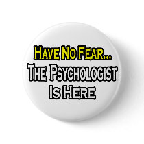 No Fear...Psychologist Is Here buttons