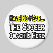 No Fear...Soccer Coach Fridge Magnet