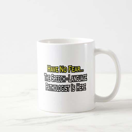 No Fear, Speech-Language Pathologist Is Here Mug