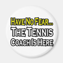 No Fear...Tennis Coach Magnets
