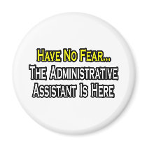 No Fear, The Administrative Assistant Is Here Magnet