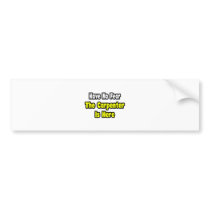 No Fear, The Carpenter Is Here Bumper Stickers