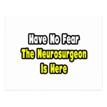 No Fear, The Neurosurgeon Is Here Post Card