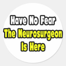 No Fear, The Neurosurgeon Is Here Round Stickers