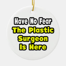 No Fear, The Plastic Surgeon Is Here Christmas Tree Ornament