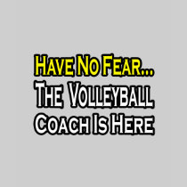No Fear...Volleyball Coach Tee Shirt
