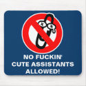 No fuckin' cute assistants allowed! mousepads