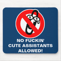 No fuckin' cute assistants allowed! mousepads