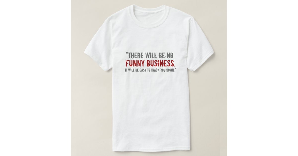 “No Funny Business” TShirt Zazzle