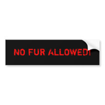 No Fur Allowed! bumper stickers by TheAnimalLiberator No Fur Allowed! bumper stickers
