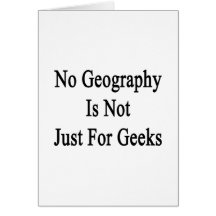 No Geography Is Not Just For Geeks Cards