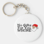 No Gifts For You Whore Keychains