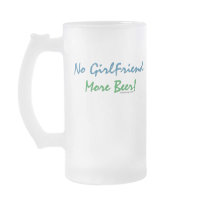 No Girlfriend, More Beer! Mugs