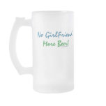 No Girlfriend, More Beer! Mugs