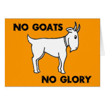 No Goats No Glory Greeting Card