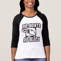 No Goats No Glory t-shirts