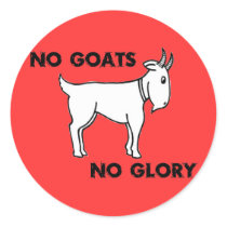 No Goats No Glory Round Sticker