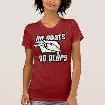 No Goats No Glory t-shirts
