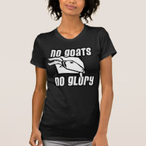 No Goats No Glory t-shirts
