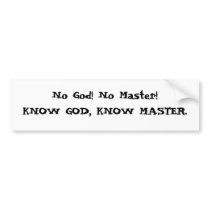 No God! No Master! KNOW GOD, KNOW MASTER. bumper stickers