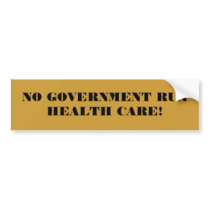 NO GOVERNMENT RUN HEALTH CARE! bumper stickers by jannk0424 NO GOVERNMENT RUN HEALTH CARE! bumper stickers