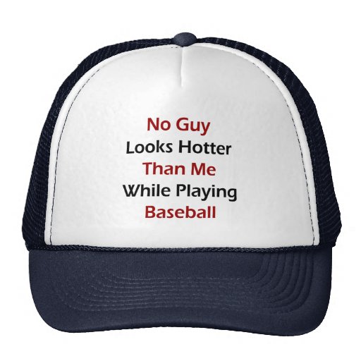 No Guy Looks Hotter Than Me While Playing Baseball Hats