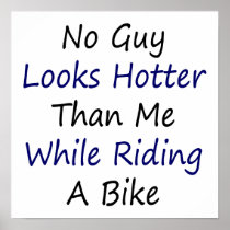 No Guy Looks Hotter Than Me While Riding A Bike Poster