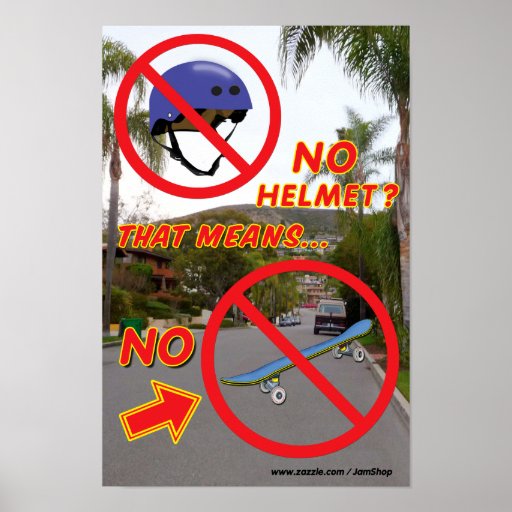 NO HELMET, NO SKATEBOARD POSTER 4 Zazzle