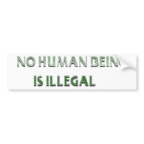No human Being is Illegal t-shirts Bumper Stickers