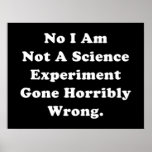 No I Am Not A Science Experiment Poster