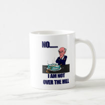 No I Am Not Over the Hill Mug