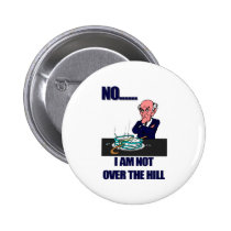 No I Am Not Over the Hill Pin