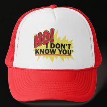 No I Dont Know You* hats