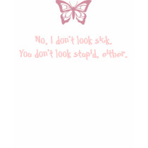 No, I don't look sick - Fibromyalgia Awareness t-shirts