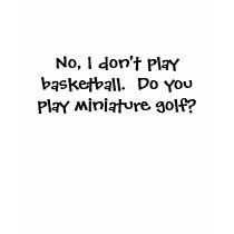 No, I don't play basketball... t-shirts by amazon_0313 No, I don't play basketball... t-shirts