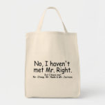 No I Havent Met Mr Right But I Have Met... Canvas Bag