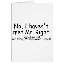 No I Havent Met Mr Right But I Have Met... cards by CelebrationZazzle No I Havent Met Mr Right But I Have Met... cards